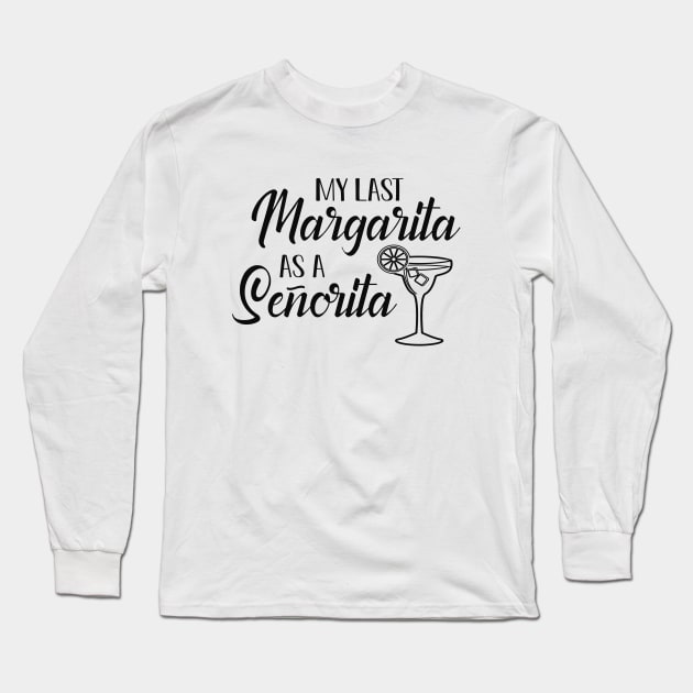 Bride - My last margarita as senorita Long Sleeve T-Shirt by KC Happy Shop